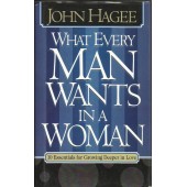 What Every Man want In a Woman  by John Hagee